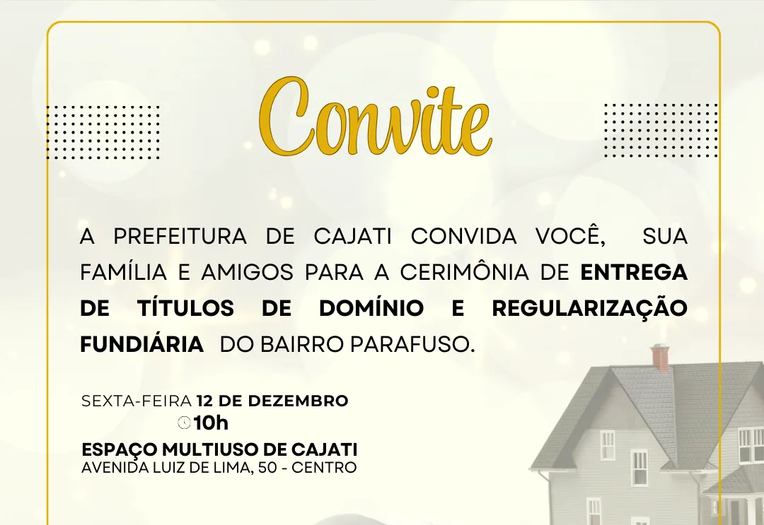 Prefeitura de Cajati convida os munícipes para a cerimônia de entrega  de Títulos de Domínio e Regularização Fundiária do bairro Parafuso.