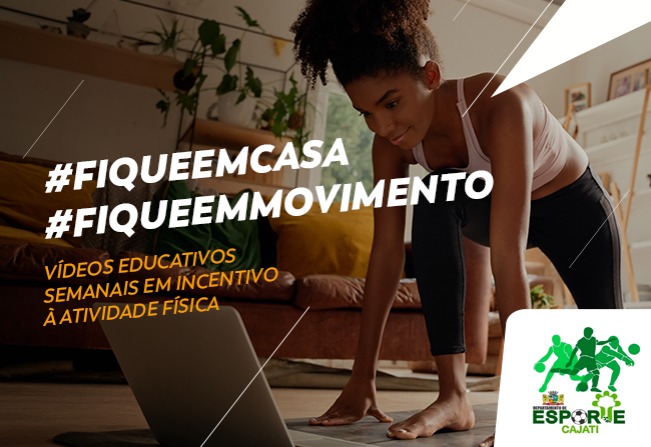 Fique em casa - Fique em Movimento com o departamento de Esportes e Lazer de Cajati