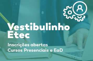 Inscrições abertas para o processo seletivo do Vestibulinho da Etec 