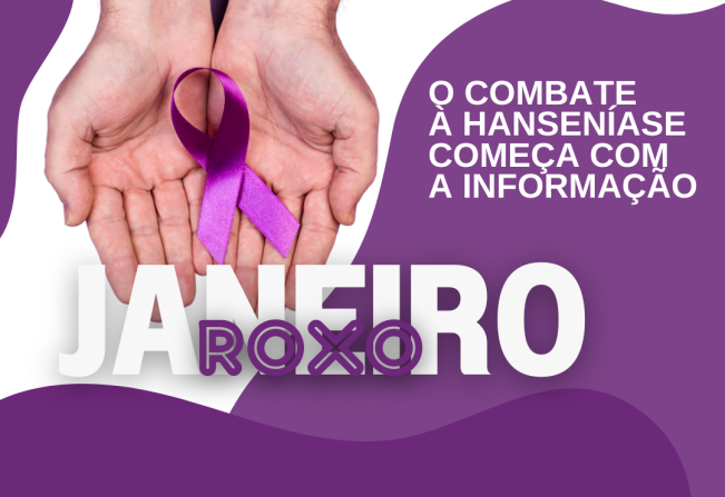 Janeiro Roxo - Mês de conscientização e combate à Hanseníase, uma doença bacteriana que pode ser contagiosa